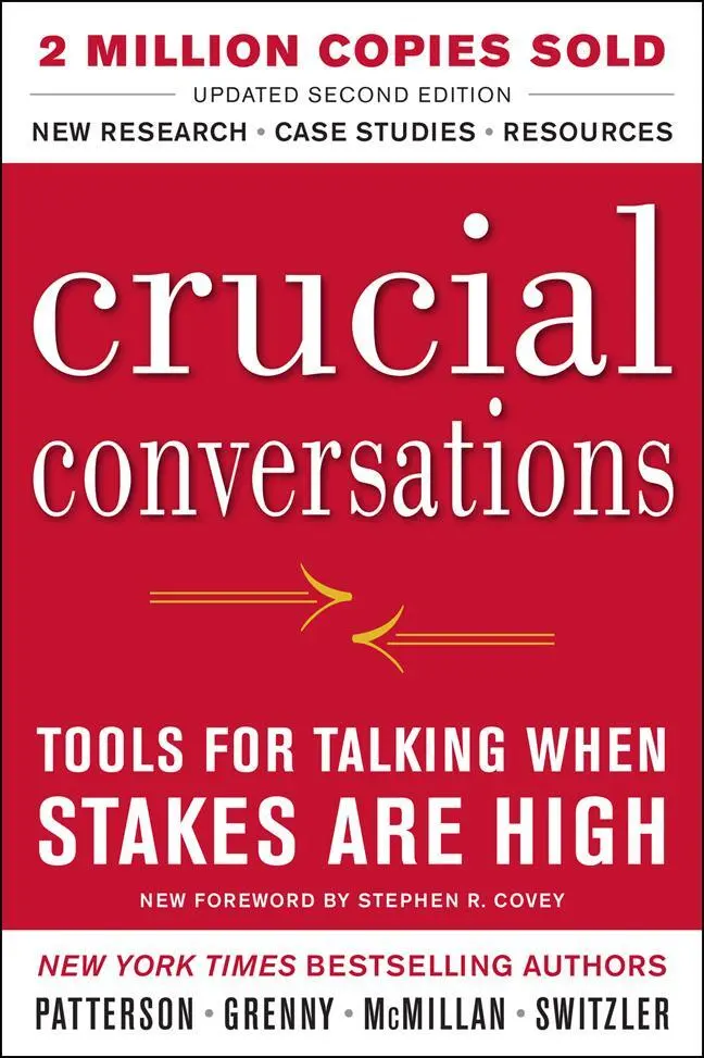 Crucial Conversations: Tools for Talking When Stakes Are High